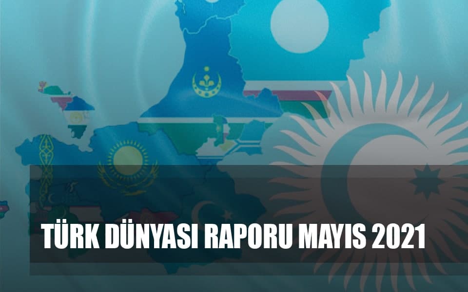 584244Türk dünyası raporu mayıs 2021.jpg